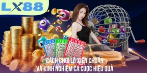 Cách Chơi Lô Xiên Chuẩn Và Kinh Nghiệm Cá Cược Hiệu Quả
