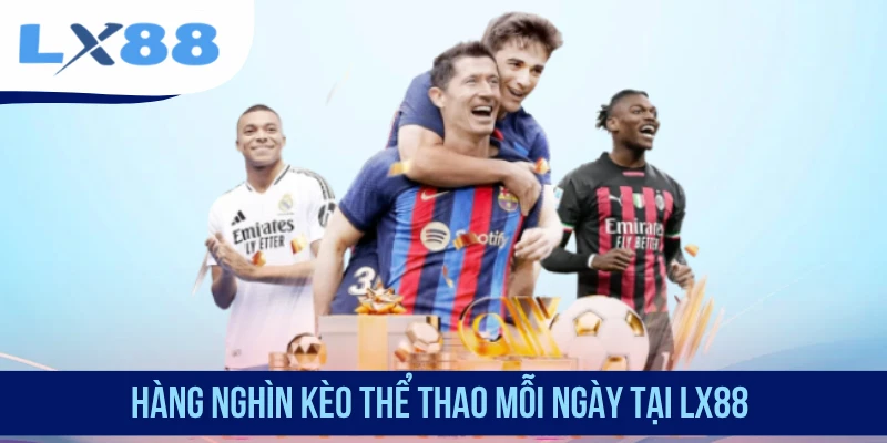 Hàng nghìn kèo thể thao mỗi ngày tại LX88