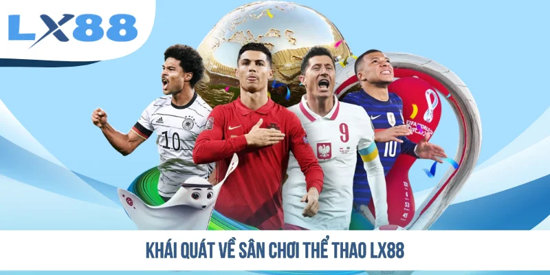 Khái quát về sân chơi thể thao LX88